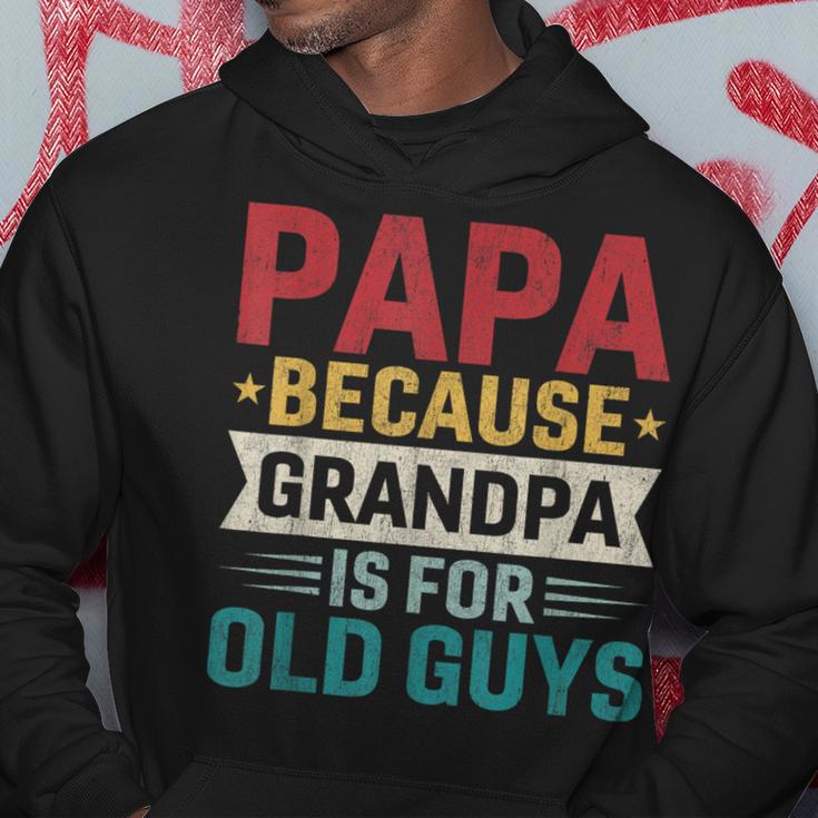 Papa Because Grandpa Is For Old Guys Fathers Day Papa Hoodie Unique Gifts