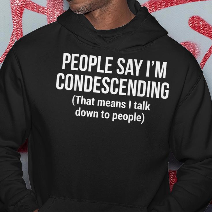 People Say I'm Condescending Snobbish Hoodie Unique Gifts