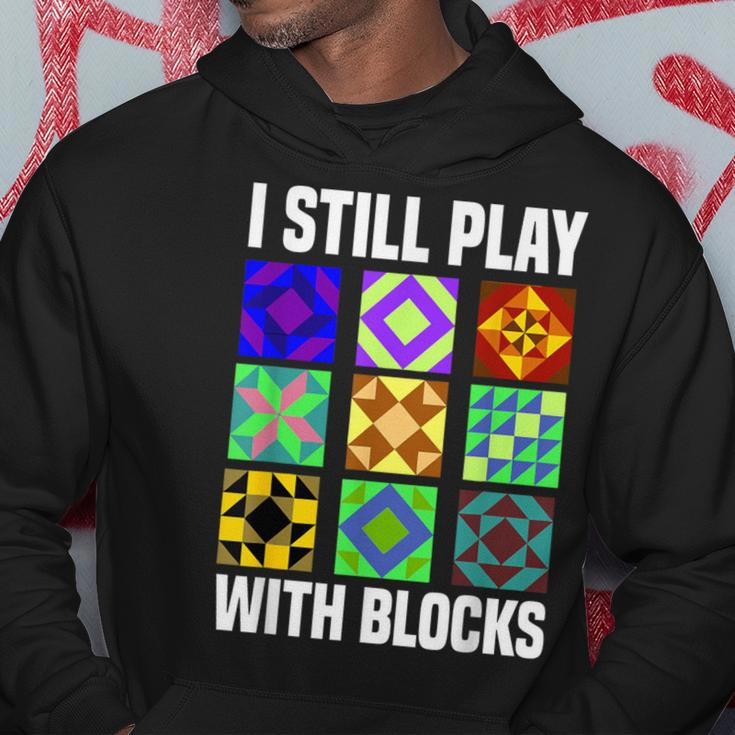 I Still Play With Blocks Quilt Quilting Sewing Hoodie Unique Gifts