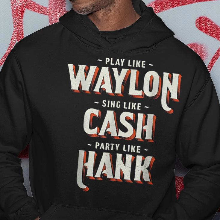 Play Like Waylon Sing Like Cash Party Like Hank Hoodie Unique Gifts