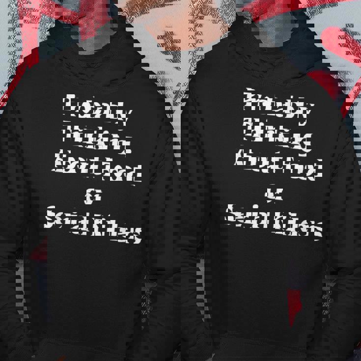 Probably Thinking About Food Or Serial Killers True Crime Hoodie Personalized Gifts