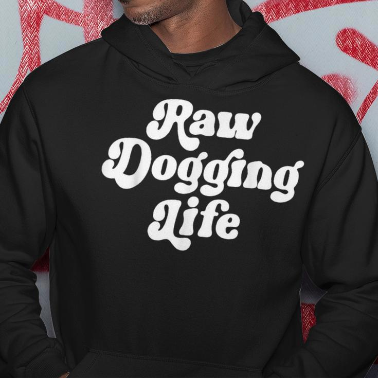 Raw Dogging Life Quote Hoodie Funny Gifts