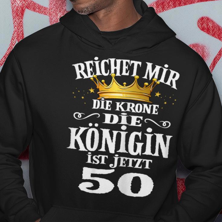 Reichet Mir Die Krone Die Queenist Jetzt 50Th Birthday Hoodie Lustige Geschenke