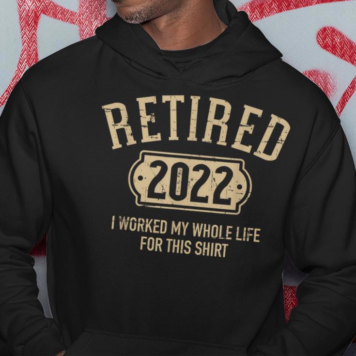 Retired 2022 Worked My Whole Life For This Hoodie Unique Gifts