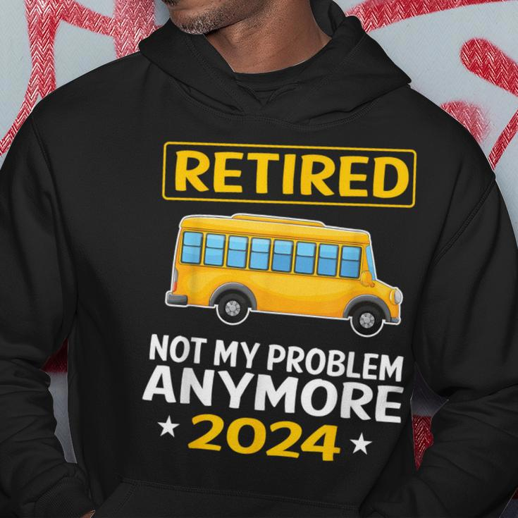 Retired 2024 Not My Problem Anymore School Bus Driver Hoodie Unique Gifts