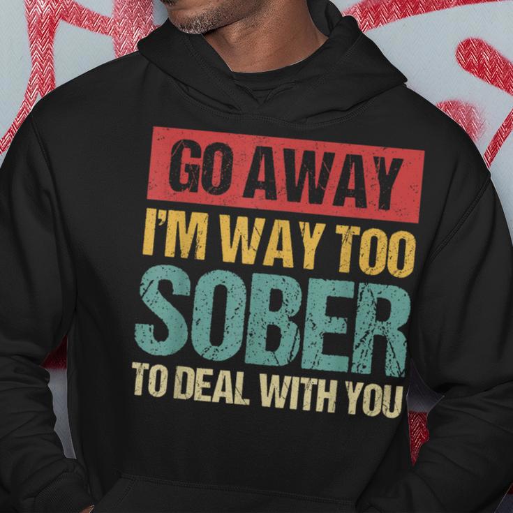 Retro Vintage Go Away I'm Way Too Sober To Deal With You Hoodie Unique Gifts