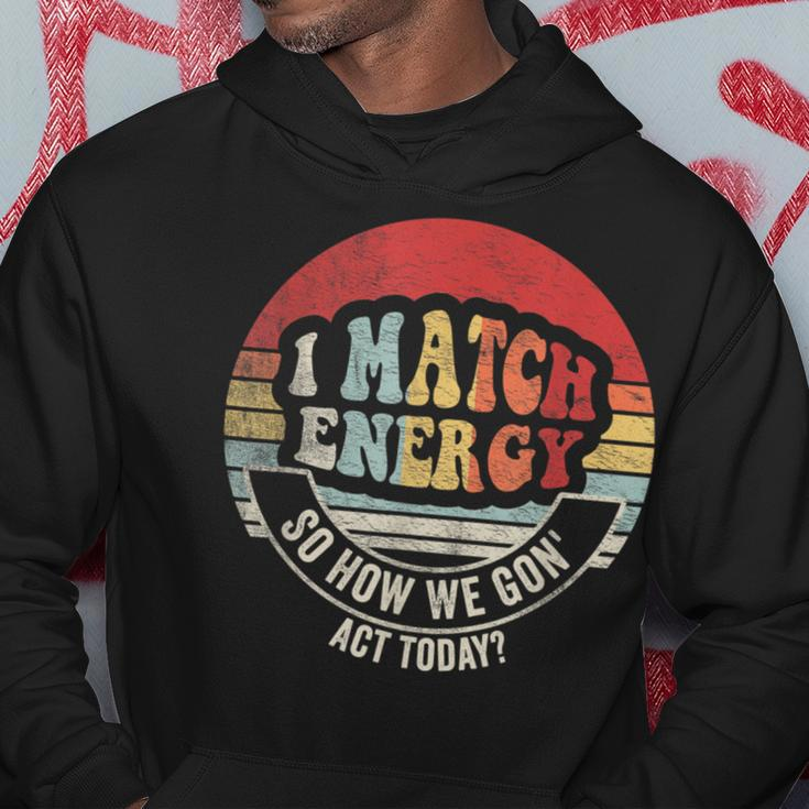 Retro Vintage I Match Energy So How We Gon' Act Today Hoodie Unique Gifts