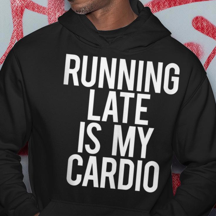 Running Late Is My Cardio Saying Workout Gym Idea Hoodie Unique Gifts