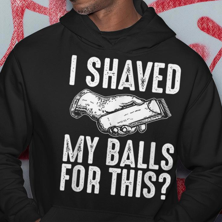 I Shaved My Balls For This Adult Humor Offensive Joke Hoodie Unique Gifts