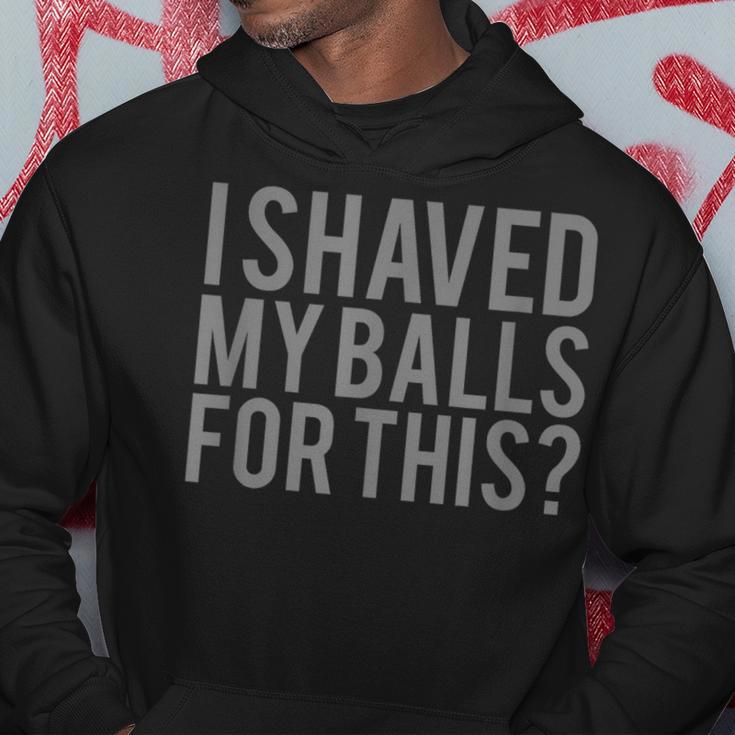 I Shaved My Balls For ThisMen Hoodie Unique Gifts