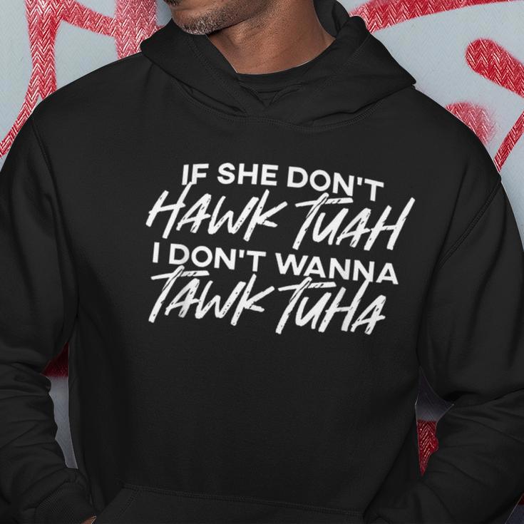 If She Don't Hawk Tuah I Don't Wanna Tawk Tuh Saying Hoodie Unique Gifts