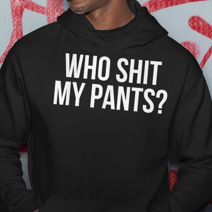 Who Shit My Pants Silly Saying Stupid Cringe Sarcasm Hoodie Funny Gifts