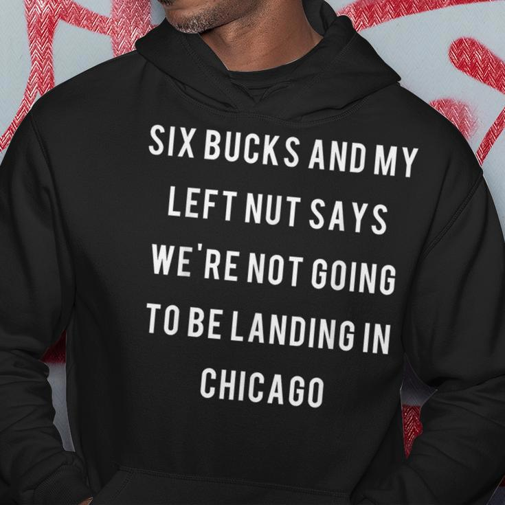 Six Bucks And My Left Nut Says We're Not Going To Be Landing Hoodie Unique Gifts