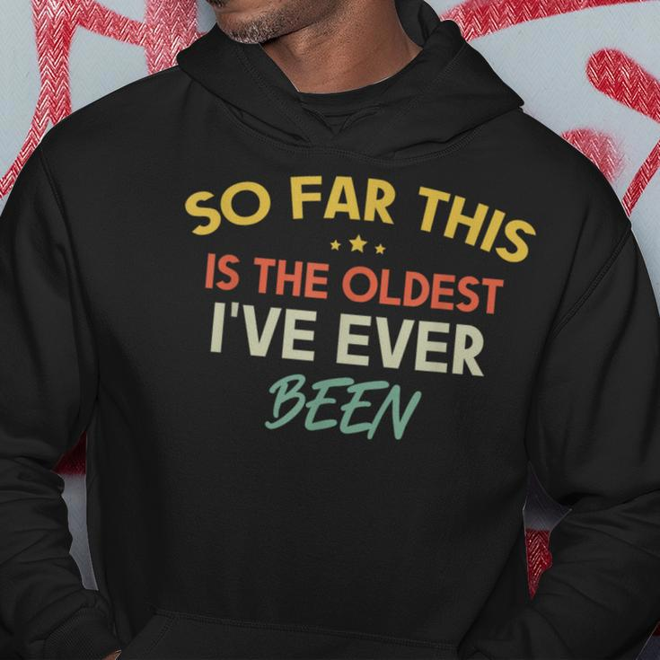 So Far This Is The Oldest I've Ever Been Quote Outfit Hoodie Funny Gifts