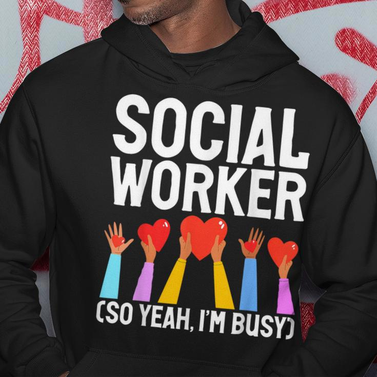 Social Worker So Yeah Im Busy Social Worker Hoodie Funny Gifts