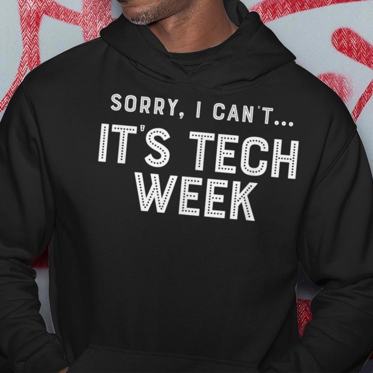 Sorry I Cant Its Tech Week Theatre Musical Crew Hoodie Unique Gifts