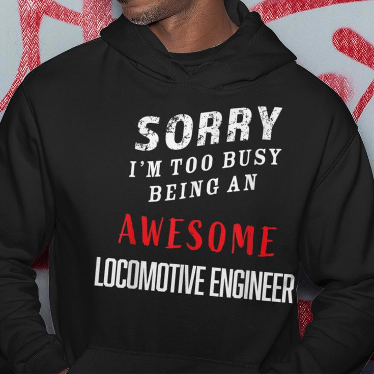 Sorry I'm Too Busy Being An Awesome Locomotive Engineer Hoodie Unique Gifts
