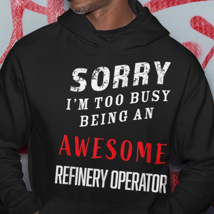 Sorry I'm Too Busy Being An Awesome Refinery Operator Hoodie Unique Gifts