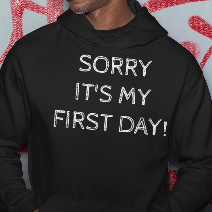 Sorry It's My First Day Working Or New Job Hoodie Funny Gifts