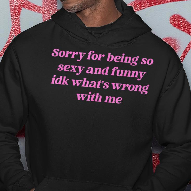 Sorry For Being So Sexy Quote Hoodie Unique Gifts