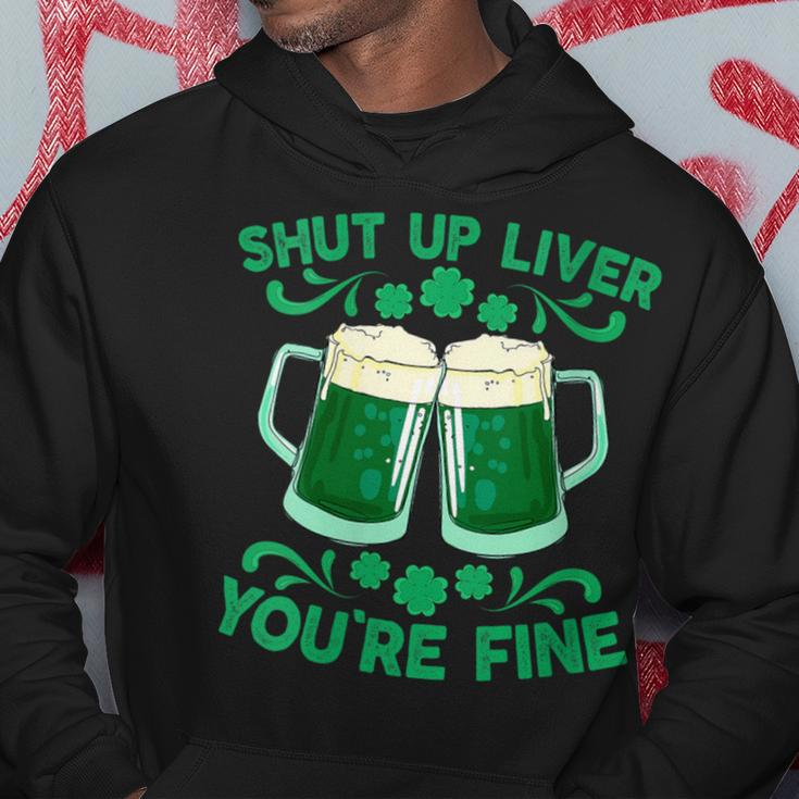 St Patrick's Day Shut Up Liver You're Fine Hoodie Funny Gifts
