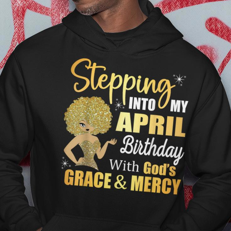 Stepping Into My April Birthday With God's Grace And Mercy Hoodie Funny Gifts