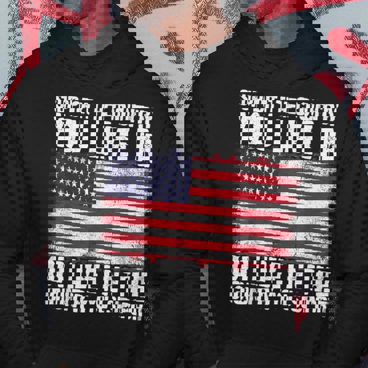Support The Country You Live In The Country You Support Flag Hoodie Unique Gifts