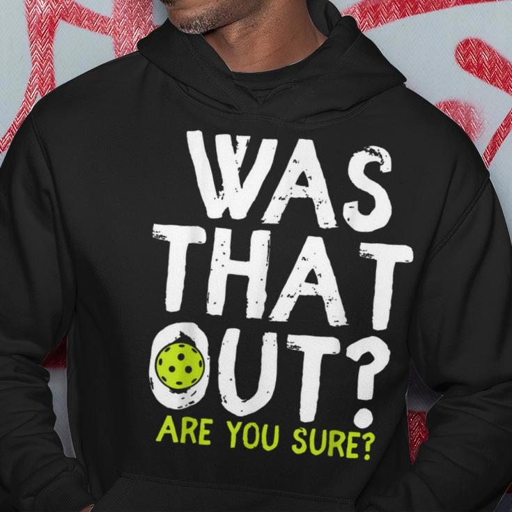 Was That Out Are You Sure Pickleball Player Sayings Hoodie Unique Gifts