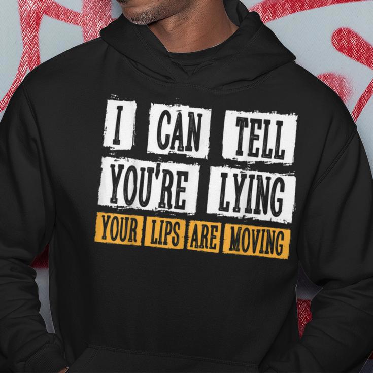 I Can Tell You're Lying Your Lips Are Moving Sarcasm Hoodie Unique Gifts