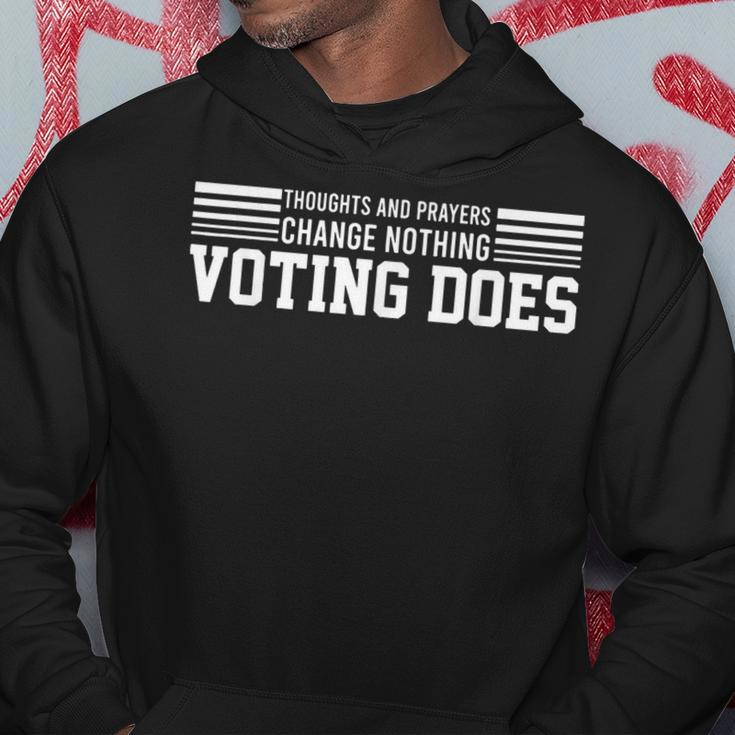 Thoughts And Prayers Change Nothing Voting Does Hoodie Funny Gifts