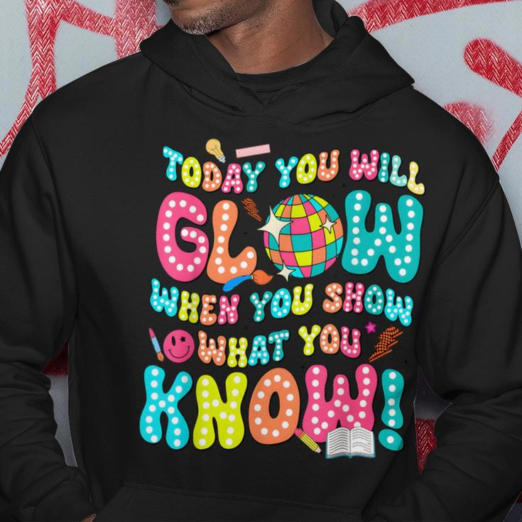 Today You Will Glow When You Show What You Know Hoodie Funny Gifts