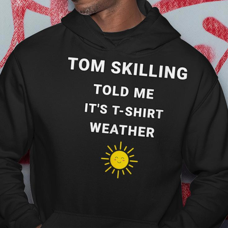 Tom Skilling Told Me Chicago Weather Hoodie Funny Gifts