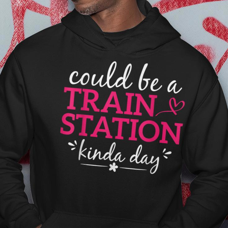 Could Be A Train Station Kinda Day Graphic Saying Hoodie Unique Gifts