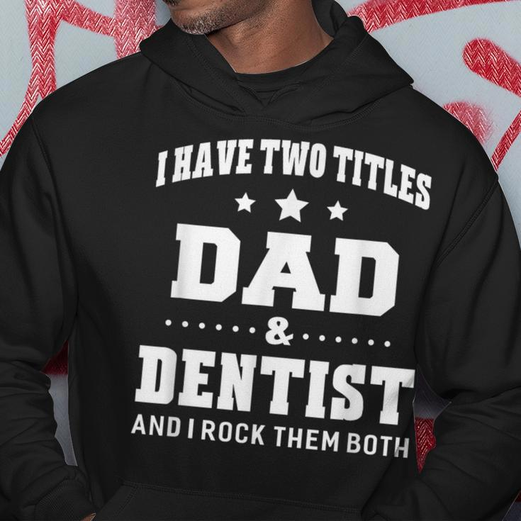I Have Two Titles Dad & Dentist Idea Hoodie Unique Gifts