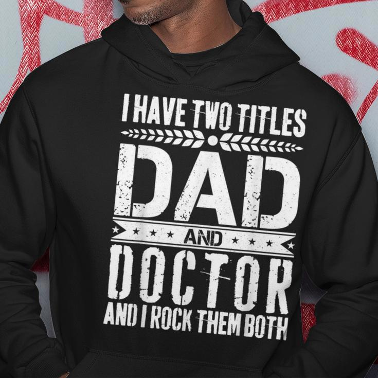 I Have Two Titles Dad And Doctor Father Day Doctor Dad Hoodie Unique Gifts