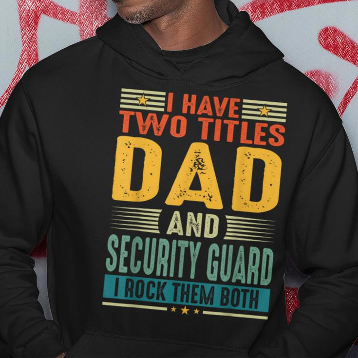 I Have Two Titles Dad And Security Guard Dad Fathers Day Hoodie Unique Gifts