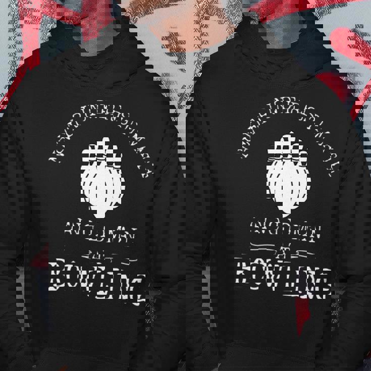Never Underestimate An Old Man With A Bowling Ball Bowl Hoodie Funny Gifts