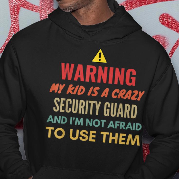 Warning My Kid Is A Crazy Security Guard And I'm Not Afraid Hoodie Unique Gifts