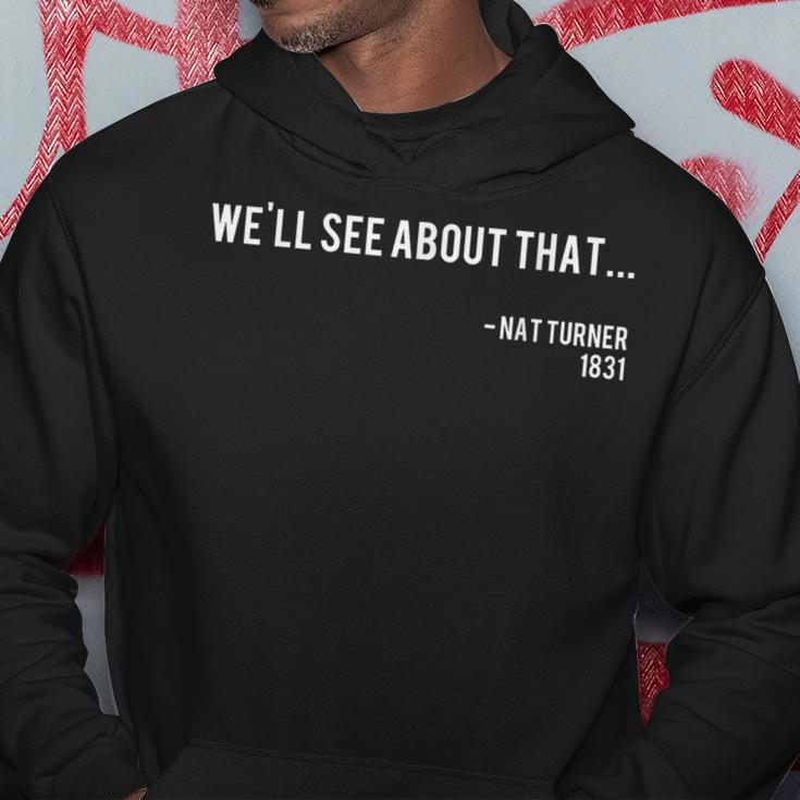 We'll See About That Nat Turner Black History Quote Hoodie Unique Gifts