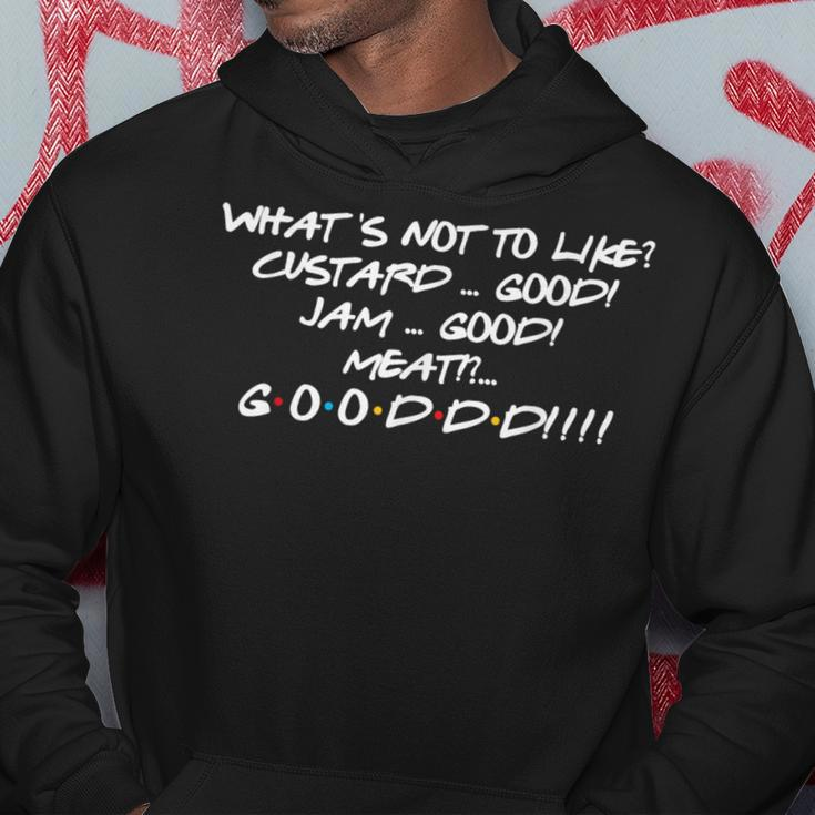 What's Not To Like Custard Jam Meat Good Friend Quote Hoodie Unique Gifts