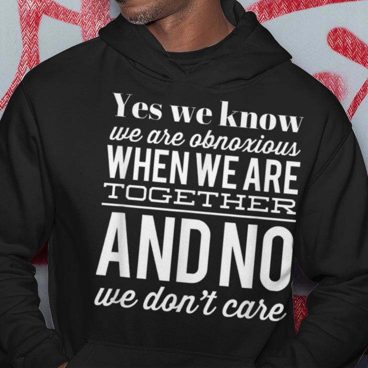 Yes We Know We Are Obnoxious When We Are Together Hoodie Unique Gifts