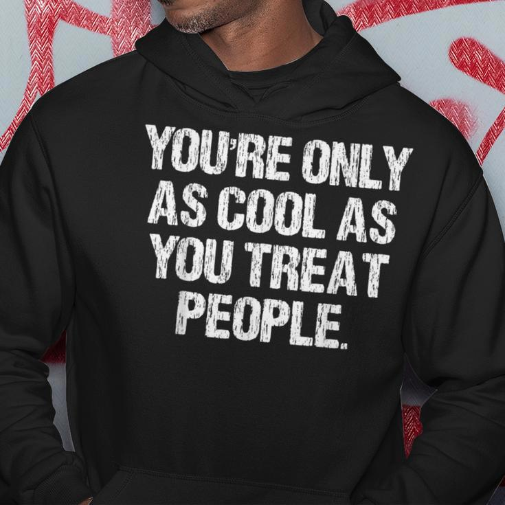 You're Only As Cool As You Treat People Vintage Apparel Hoodie Unique Gifts