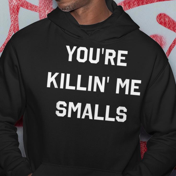 You're Killin' Me Smalls Parent Humor Hoodie Unique Gifts