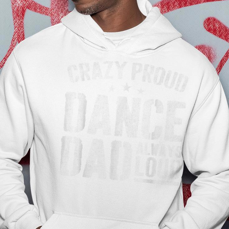 Crazy Proud Dance Dad Always Loud Dance Prop Dad Fathers Day Hoodie Unique Gifts