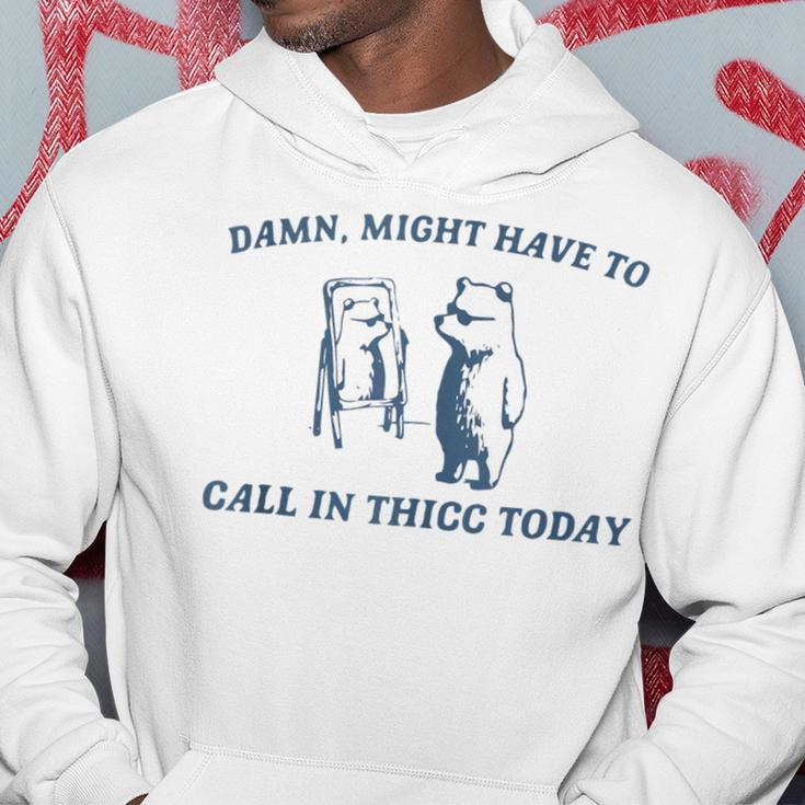 Damn Might Have To Call In Thicc Today Bear Retro Vintage Hoodie Personalized Gifts