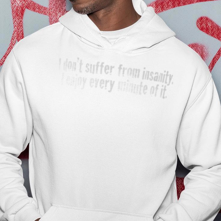 I Don't Suffer From Insanity I Enjoy Every Minute Of It Hoodie Unique Gifts