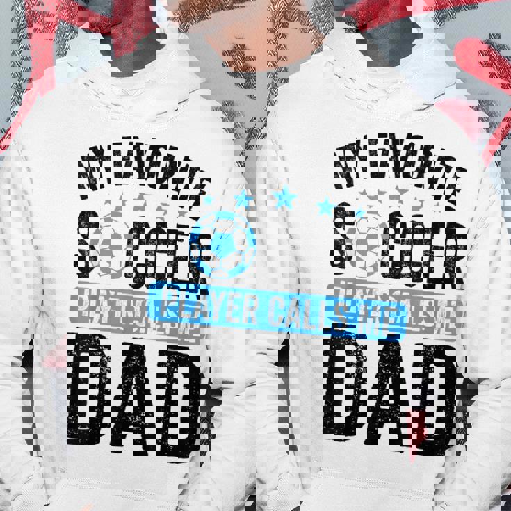 My Favorite Soccer Player Calls Me Dad Father's Day Soccer Hoodie Unique Gifts