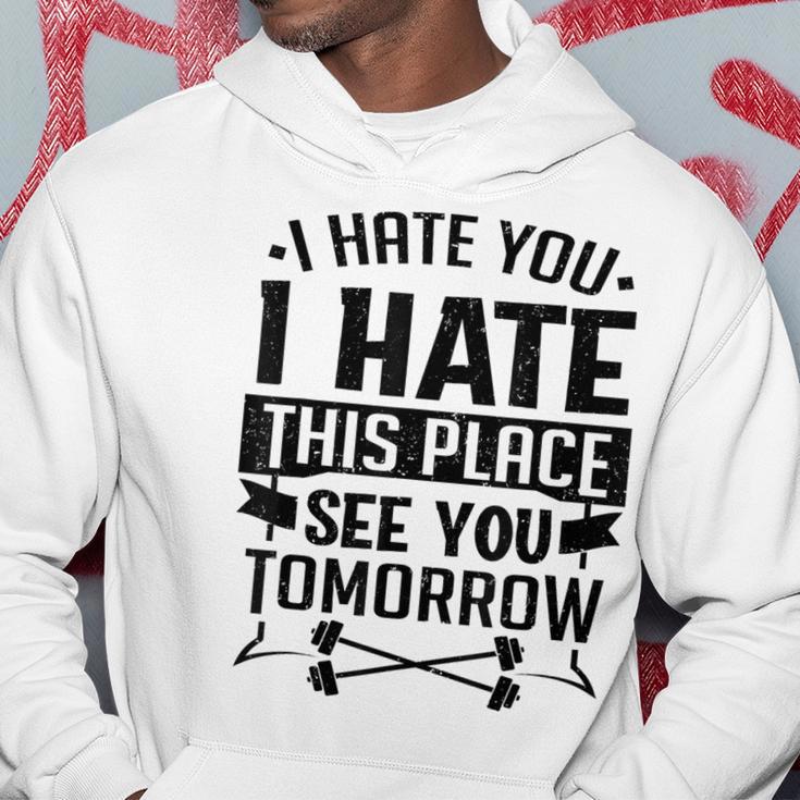 I Hate You I Hate This Place See You Tomorrow Workout Gym Hoodie Unique Gifts