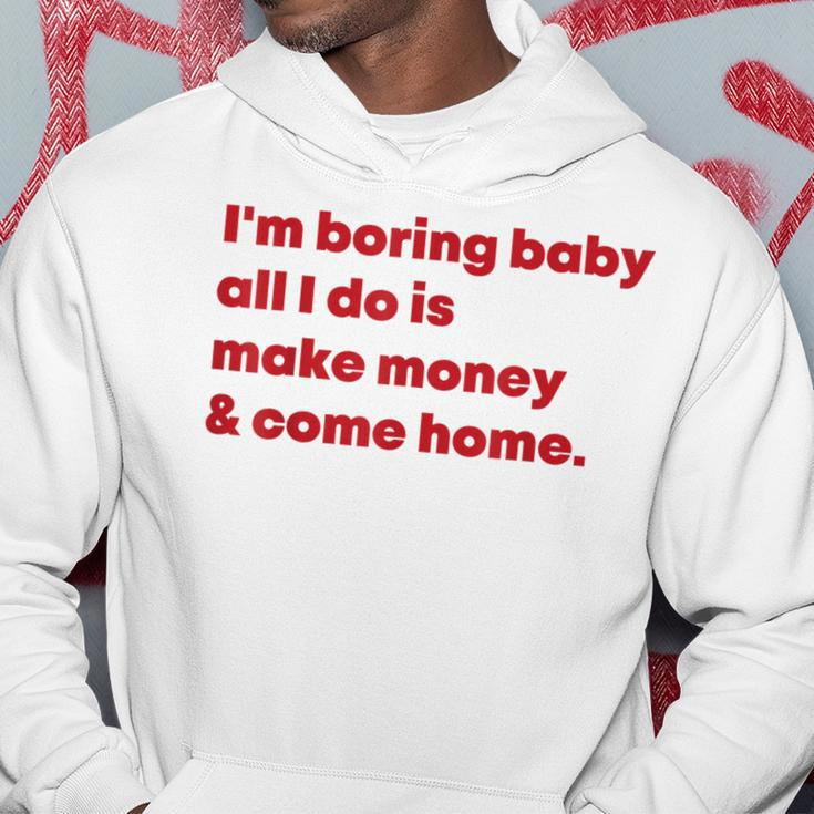 I'm Boring Baby All I Do Is Make Money And Come Home Hoodie Funny Gifts