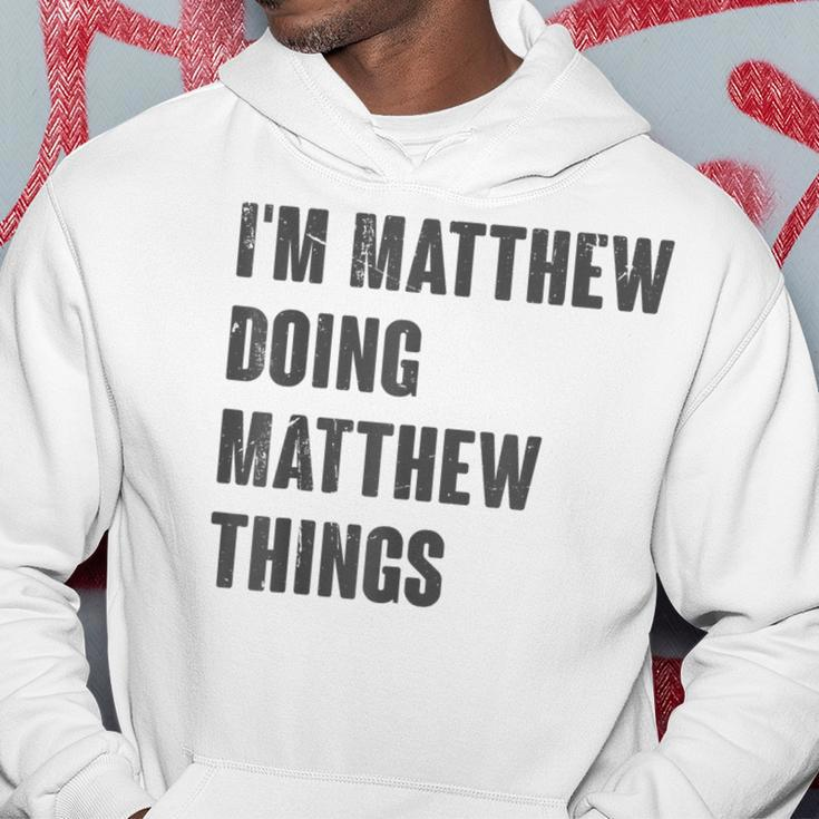I'm Matthew Doing Matthew Things For Matthew Name Hoodie Funny Gifts